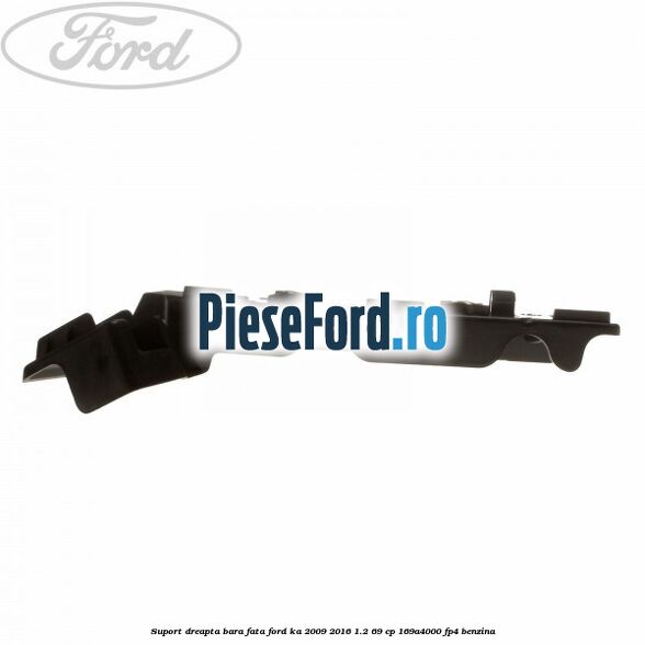 Suport dreapta bara fata Ford Ka 2009-2016 1.2 69 cp 169A4000, FP4 benzina