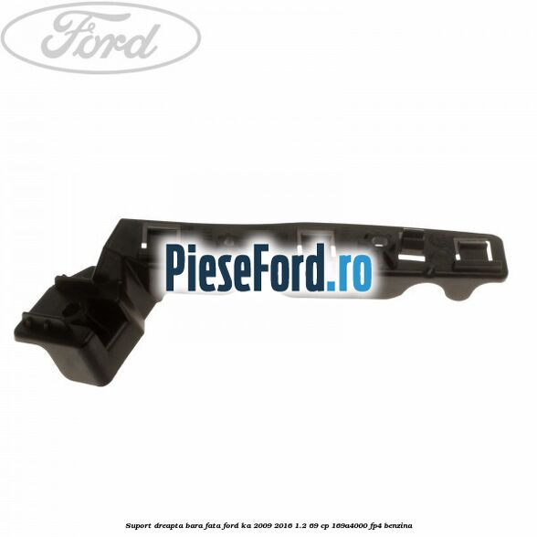Suport dreapta bara fata Ford Ka 2009-2016 1.2 69 cp 169A4000, FP4 benzina