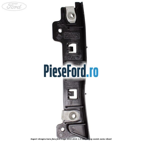 Suport dreapta bara fata Ford Kuga 2016-2018 1.5 TDCi 120 cp XWMB, XWMC diesel