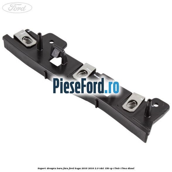 Suport dreapta bara fata Ford Kuga 2016-2018 2.0 TDCi 150 cp Suport dreapta bara fata Ford Kuga 2016-2018 2.0 TDCi 150 cp T7MB, T7MA diesel