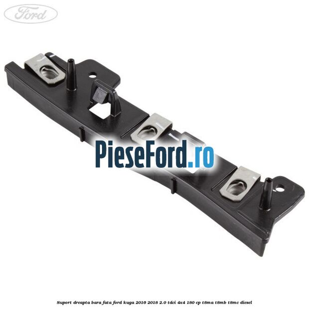 Suport dreapta bara fata Ford Kuga 2016-2018 2.0 TDCi 4x4 180 cp T8MA, T8MB, T8MC diesel
