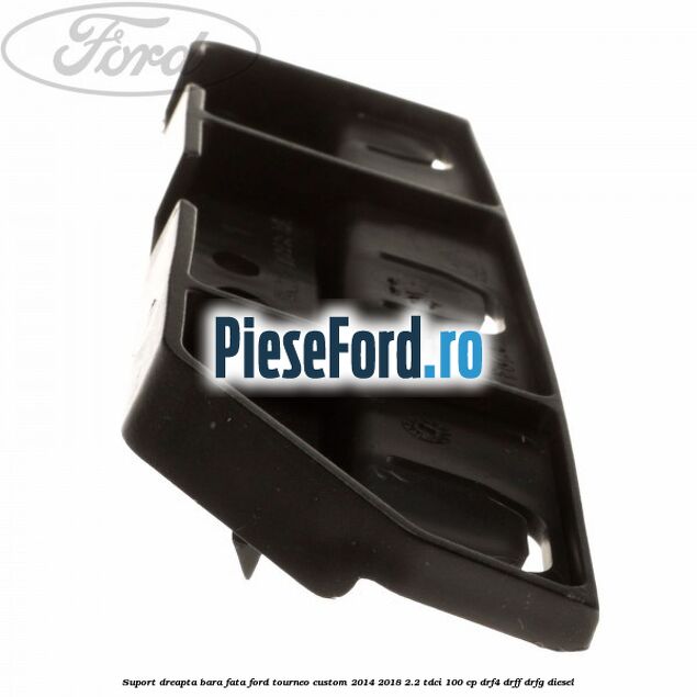 Suport dreapta bara fata Ford Tourneo Custom 2014-2018 2.2 TDCi 100 cp Suport dreapta bara fata Ford Tourneo Custom 2014-2018 2.2 TDCi 100 cp DRF4, DRFF, DRFG diesel