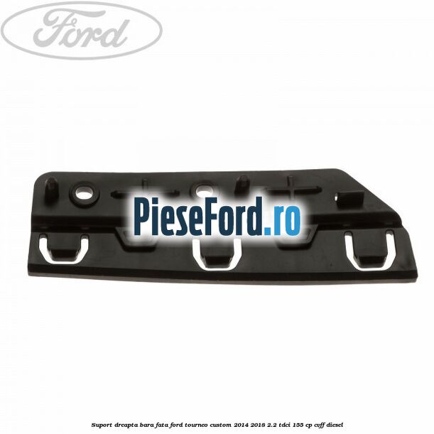 Suport dreapta bara fata Ford Tourneo Custom 2014-2018 2.2 TDCi 155 cp CVFF diesel