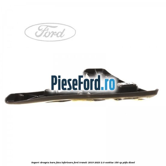 Suport dreapta bara fata inferioara Ford Transit 2019-2023 2.0 EcoBlue 150 cp P0FA diesel