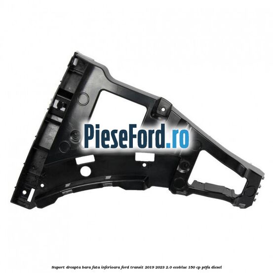 Suport dreapta bara fata inferioara Ford Transit 2019-2023 2.0 EcoBlue 150 cp P0FA diesel