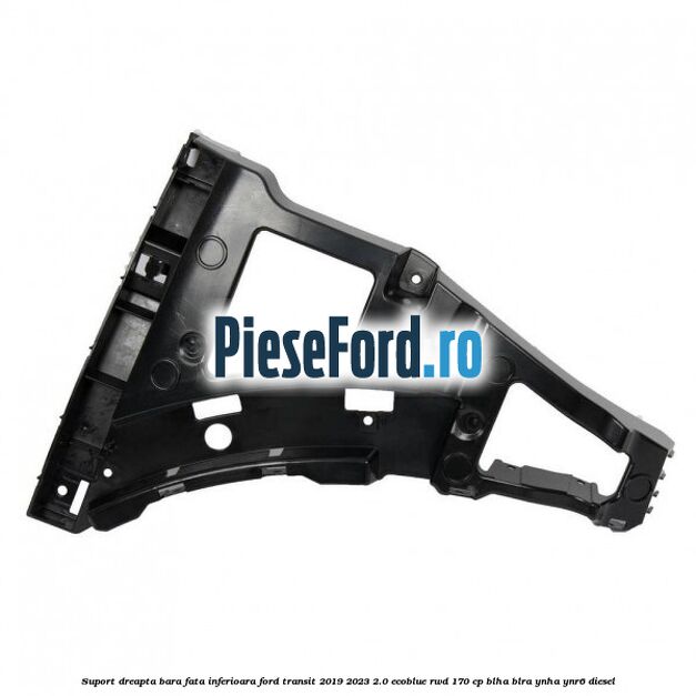 Suport dreapta bara fata inferioara Ford Transit 2019-2023 2.0 EcoBlue RWD 170 cp BLHA, BLRA, YNHA, YNR6 diesel