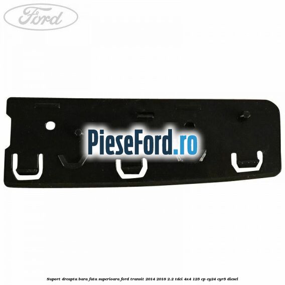 Suport dreapta bara fata superioara Ford Transit 2014-2018 2.2 TDCi 4x4 125 cp CY24, CYR5 diesel