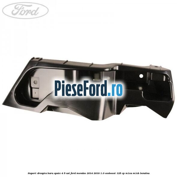 Suport dreapta bara spate 4/5 usi Ford Mondeo 2014-2018 1.0 EcoBoost 125 cp M1CA, M1CB benzina