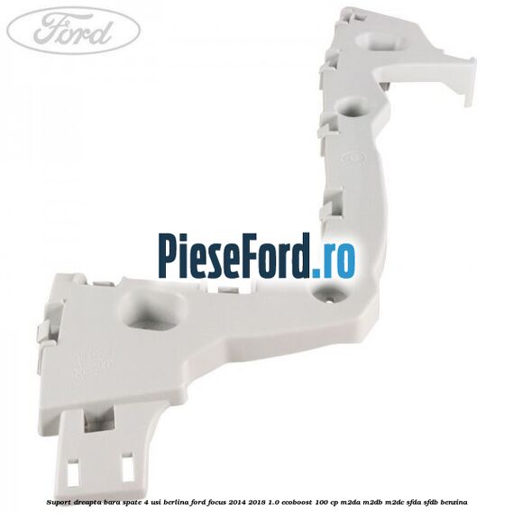Suport dreapta bara spate 4 usi berlina Ford Focus 2014-2018 1.0 EcoBoost 100 cp M2DA, M2DB, M2DC, SFDA, SFDB benzina