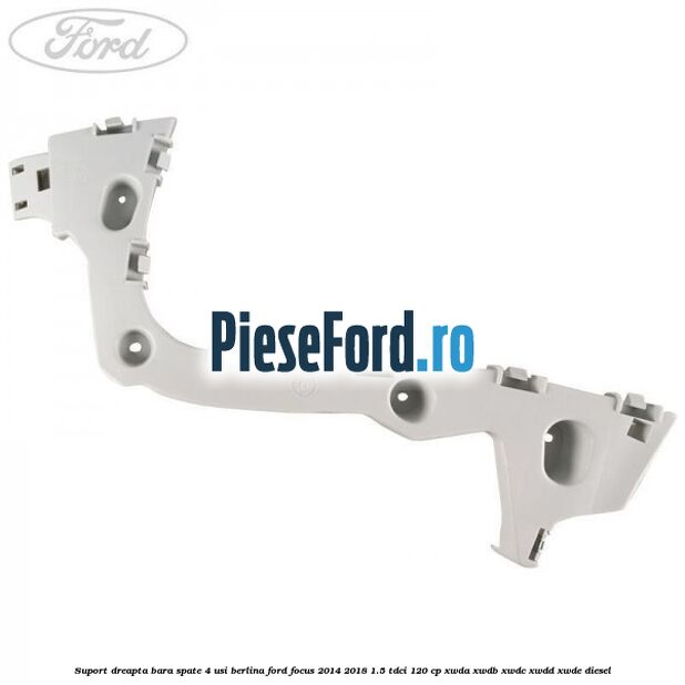 Suport dreapta bara spate 4 usi berlina Ford Focus 2014-2018 1.5 TDCi 120 cp XWDA, XWDB, XWDC, XWDD, XWDE diesel