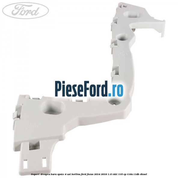 Suport dreapta bara spate 4 usi berlina Ford Focus 2014-2018 1.6 TDCi 115 cp Suport dreapta bara spate 4 usi berlina Ford Focus 2014-2018 1.6 TDCi 115 cp T1DA, T1DB diesel