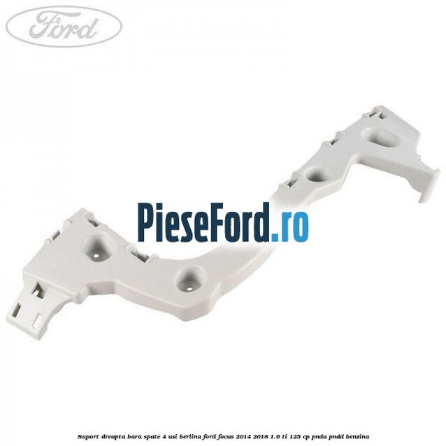 Suport dreapta bara spate 4 usi berlina Ford Focus 2014-2018 1.6 Ti 125 cp