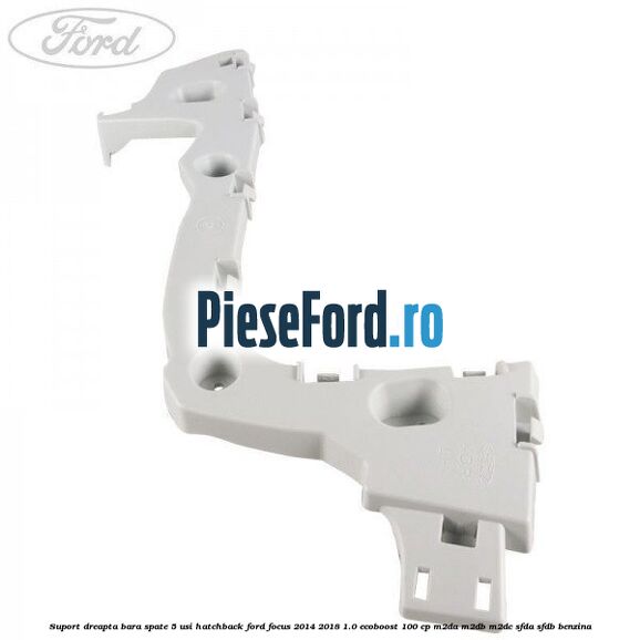 Suport dreapta bara spate 5 usi hatchback Ford Focus 2014-2018 1.0 EcoBoost 100 cp