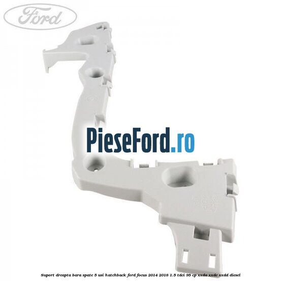 Suport dreapta bara spate 5 usi hatchback Ford Focus 2014-2018 1.5 TDCi 95 cp