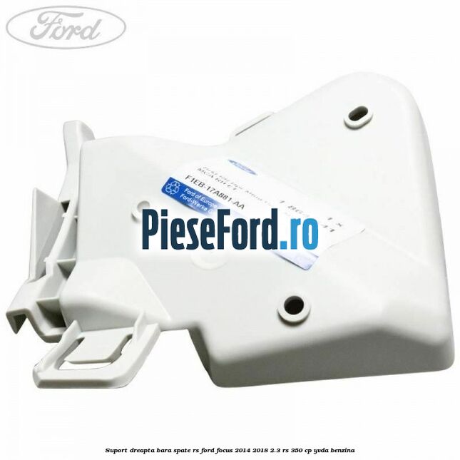 Suport dreapta bara spate RS Ford Focus 2014-2018 2.3 RS 350 cp YVDA benzina