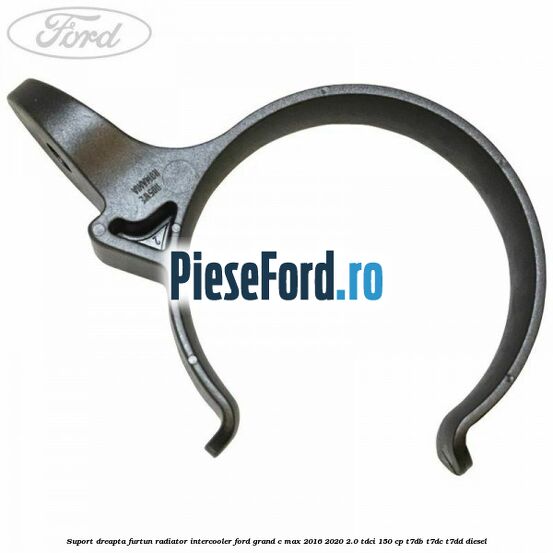 Suport dreapta furtun radiator intercooler Ford Grand C-Max 2016-2020 2.0 TDCi 150 cp T7DB, T7DC, T7DD diesel
