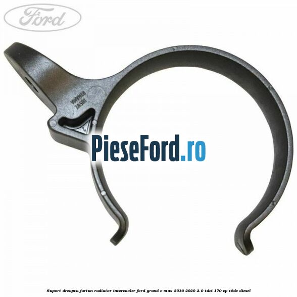 Suport dreapta furtun radiator intercooler Ford Grand C-Max 2016-2020 2.0 TDCi 170 cp T8DE diesel