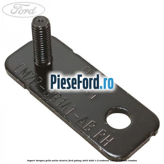 Suport dreapta grila active shutter Ford Galaxy 2015-2023 1.5 EcoBoost 165 cp Suport dreapta grila active shutter Ford Galaxy 2015-2023 1.5 EcoBoost 165 cp C15HDTX benzina