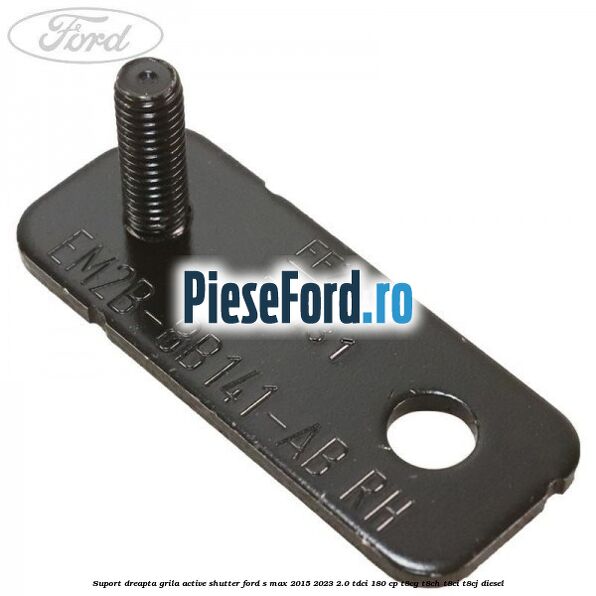 Suport dreapta grila active shutter Ford S-Max 2015-2023 2.0 TDCi 180 cp T8CG, T8CH, T8CI, T8CJ diesel