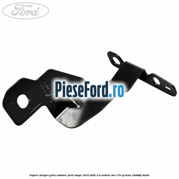 Suport dreapta grila radiator Ford Ranger 2019-2022 2.0 EcoBlue 4x4 170 cp BC2X, T20DD0J diesel