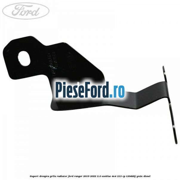Suport dreapta grila radiator Ford Ranger 2019-2022 2.0 EcoBlue 4x4 213 cp T20DD0J, YN2X diesel