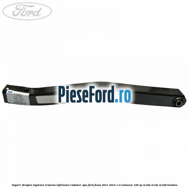 Suport dreapta legatura traversa inferioara radiator apa Ford Focus 2011-2014 1.0 EcoBoost 125 cp Suport dreapta legatura traversa inferioara radiator apa Ford Focus 2011-2014 1.0 EcoBoost 125 cp M1DA, M1DC, M1DD benzina