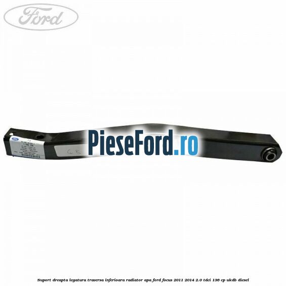 Suport dreapta legatura traversa inferioara radiator apa Ford Focus 2011-2014 2.0 TDCi 136 cp UKDB diesel