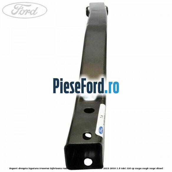 Suport dreapta legatura traversa inferioara radiator apa Ford Transit Connect 2013-2018 1.5 TDCi 120 cp Suport dreapta legatura traversa inferioara radiator apa Ford Transit Connect 2013-2018 1.5 TDCi 120 cp XWGA, XWGB, XWGC diesel