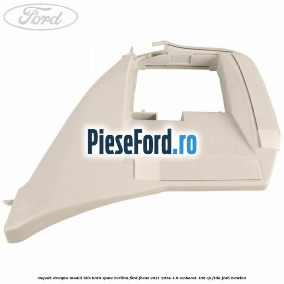 Suport dreapta modul BLIS bara spate berlina Ford Focus 2011-2014 1.6 EcoBoost 182 cp JTDA, JTDB benzina