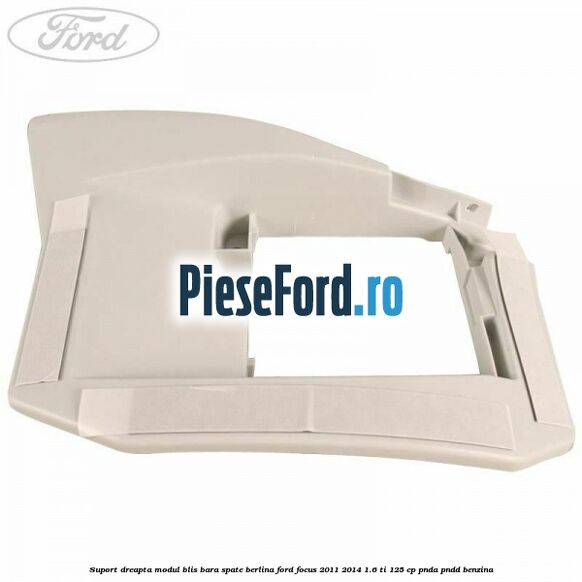 Suport dreapta modul BLIS bara spate berlina Ford Focus 2011-2014 1.6 Ti 125 cp Suport dreapta modul BLIS bara spate berlina Ford Focus 2011-2014 1.6 Ti 125 cp PNDA, PNDD benzina