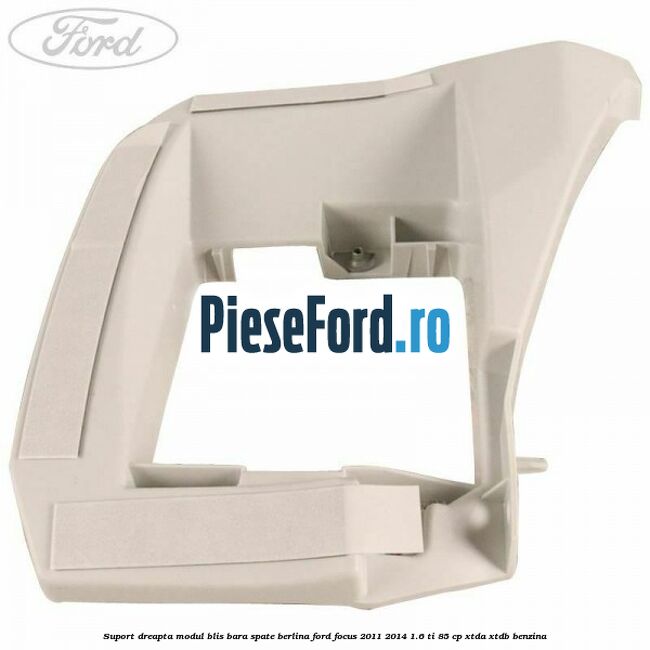 Suport dreapta modul BLIS bara spate berlina Ford Focus 2011-2014 1.6 Ti 85 cp XTDA, XTDB benzina