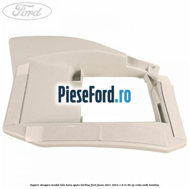 Suport dreapta modul BLIS bara spate berlina Ford Focus 2011-2014 1.6 Ti 85 cp XTDA, XTDB benzina