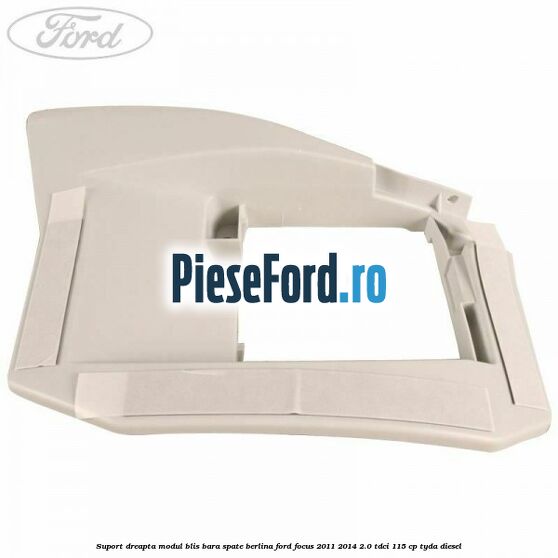 Suport dreapta modul BLIS bara spate berlina Ford Focus 2011-2014 2.0 TDCi 115 cp Suport dreapta modul BLIS bara spate berlina Ford Focus 2011-2014 2.0 TDCi 115 cp TYDA diesel
