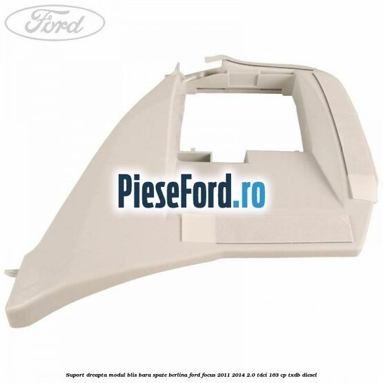 Suport dreapta modul BLIS bara spate berlina Ford Focus 2011-2014 2.0 TDCi 163 cp Suport dreapta modul BLIS bara spate berlina Ford Focus 2011-2014 2.0 TDCi 163 cp TXDB diesel