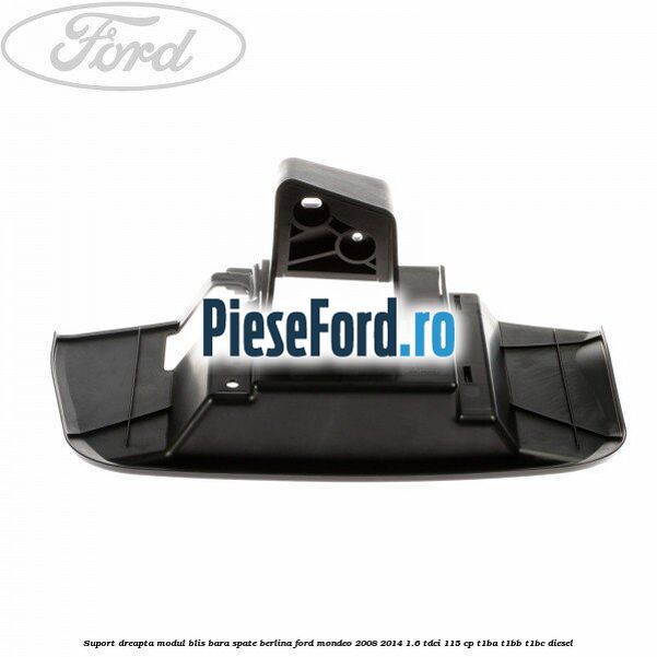 Suport dreapta modul BLIS bara spate berlina Ford Mondeo 2008-2014 1.6 TDCi 115 cp T1BA, T1BB, T1BC diesel
