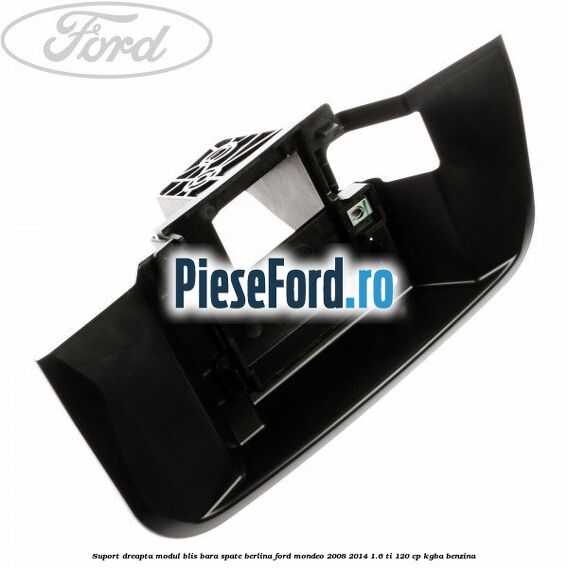 Suport dreapta modul BLIS bara spate berlina Ford Mondeo 2008-2014 1.6 Ti 120 cp Suport dreapta modul BLIS bara spate berlina Ford Mondeo 2008-2014 1.6 Ti 120 cp KGBA benzina