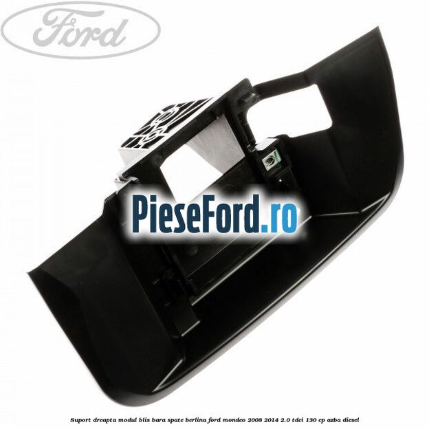 Suport dreapta modul BLIS bara spate berlina Ford Mondeo 2008-2014 2.0 TDCi 130 cp AZBA diesel