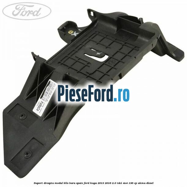 Suport dreapta modul BLIS bara spate Ford Kuga 2013-2016 2.0 TDCi 4x4 136 cp UKMA diesel