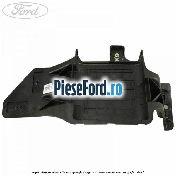 Suport dreapta modul BLIS bara spate Ford Kuga 2013-2016 2.0 TDCi 4x4 140 cp UFMA diesel