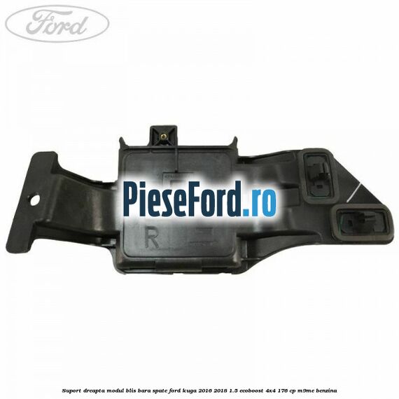 Suport dreapta modul BLIS bara spate Ford Kuga 2016-2018 1.5 EcoBoost 4x4 176 cp M9ME benzina