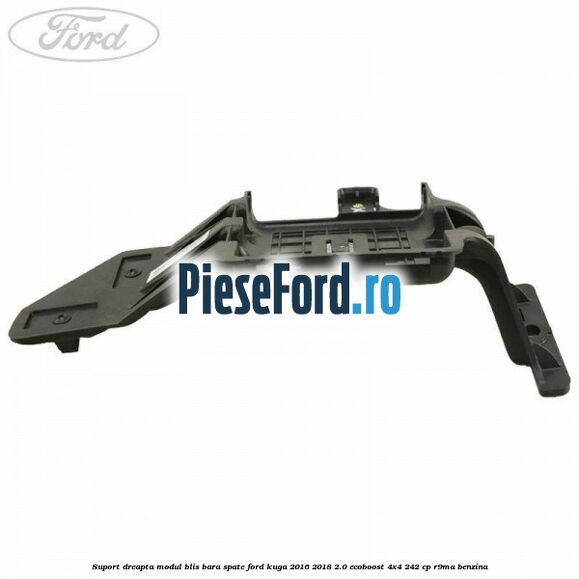 Suport dreapta modul BLIS bara spate Ford Kuga 2016-2018 2.0 EcoBoost 4x4 242 cp R9MA benzina