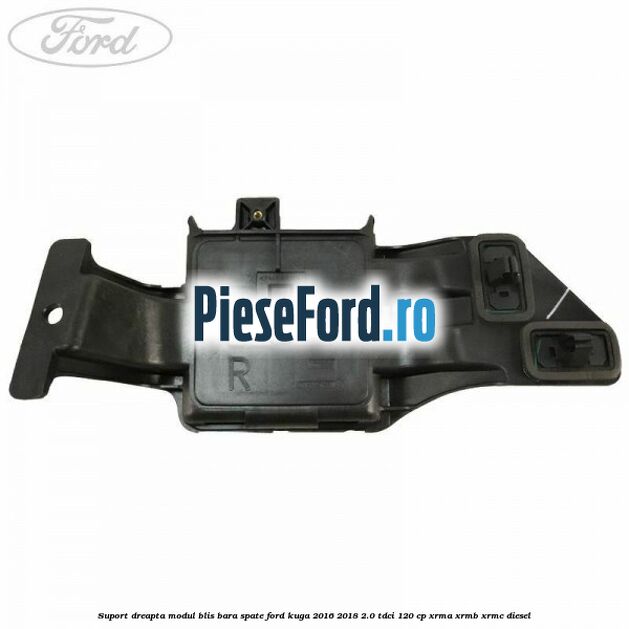 Suport dreapta modul BLIS bara spate Ford Kuga 2016-2018 2.0 TDCi 120 cp XRMA, XRMB, XRMC diesel