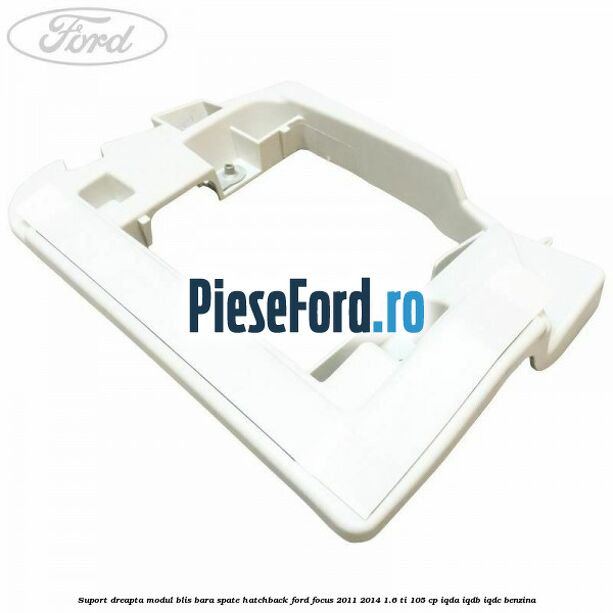 Suport dreapta modul BLIS bara spate hatchback Ford Focus 2011-2014 1.6 Ti 105 cp IQDA, IQDB, IQDC benzina
