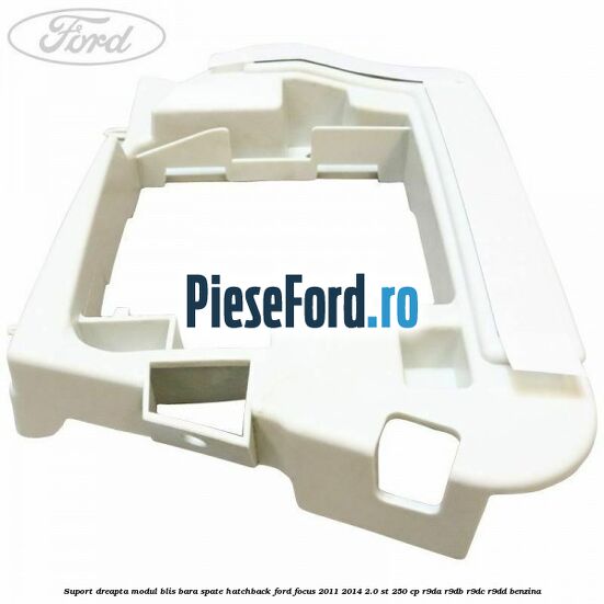 Suport dreapta modul BLIS bara spate hatchback Ford Focus 2011-2014 2.0 ST 250 cp R9DA, R9DB, R9DC, R9DD benzina