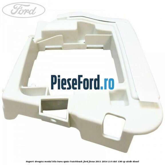 Suport dreapta modul BLIS bara spate hatchback Ford Focus 2011-2014 2.0 TDCi 136 cp UKDB diesel