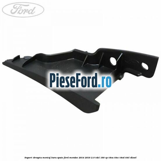 Suport dreapta montaj bara spate Ford Mondeo 2014-2018 2.0 TDCi 180 cp T8CA, T8CC, T8CD, T8CL diesel