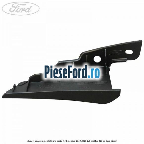 Suport dreapta montaj bara spate Ford Mondeo 2019-2023 2.0 EcoBlue 120 cp BCCD diesel