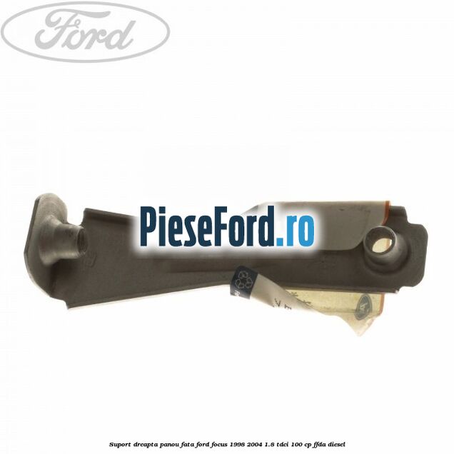 Suport dreapta panou fata Ford Focus 1998-2004 1.8 TDCi 100 cp FFDA diesel