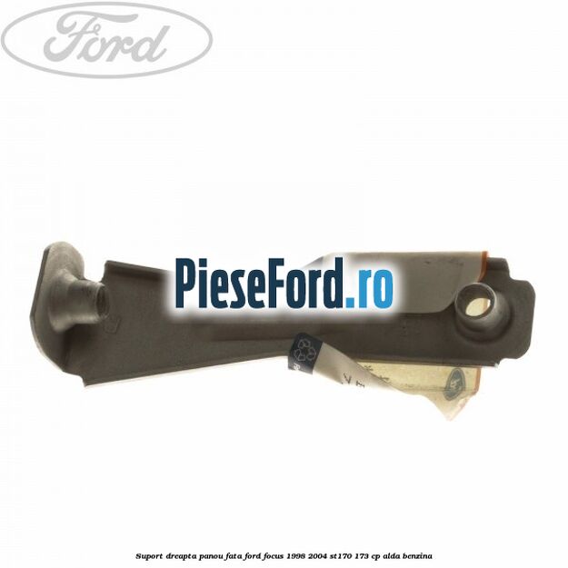 Suport dreapta panou fata Ford Focus 1998-2004 ST170 173 cp ALDA benzina