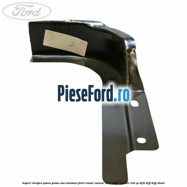 Suport dreapta panou podea usa culisanta Ford Transit Custom 2014-2018 2.2 TDCi 100 cp DRF4, DRFF, DRFG diesel